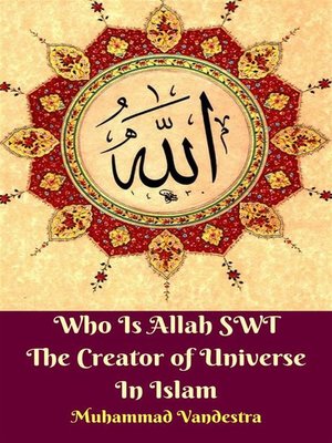 cover image of Who Is Allah SWT the Creator of Universe In Islam